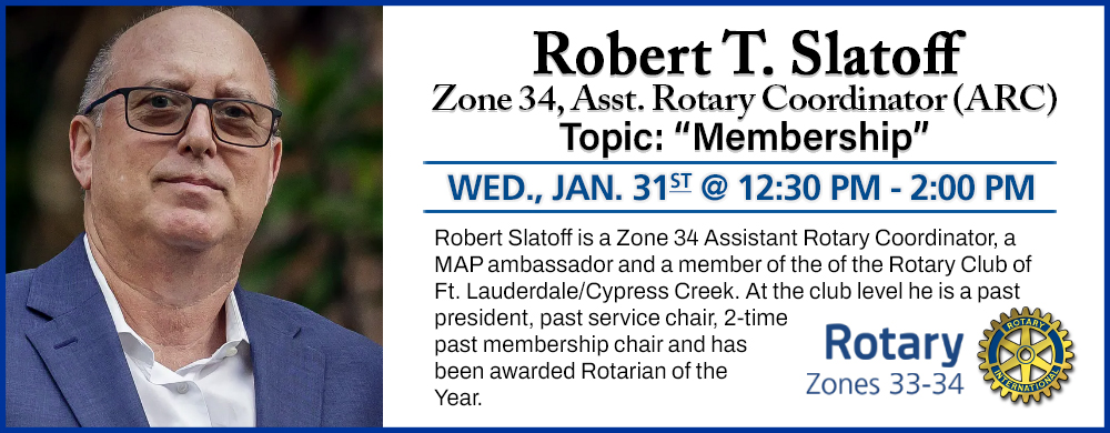 Guest Speaker: Dan McCarthy - Rotary 7545 District Governor, 2023-2024 Guest Speaker: Robert T. Slatoff - Zone 34 Asst. Rotary Coordinator (ARC)